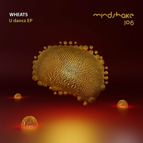 Wheats - U DANCZ EP [MINDSHAKE106]